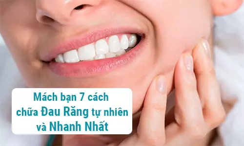 Mách bạn 7 cách chữa đau răng tự nhiên và nhanh nhất